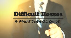 mans survival guide, difficult bosses, how to deal with difficult bosses, stephen rodgers counseling of demver